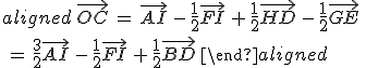 \begin{aligned}\,\vec{OC}\,=\,\vec{AI}\,-\,\frac{1}{2}\vec{FI}\,+\,\frac{1}{2}\vec{HD}\,-\,\frac{1}{2}\vec{GE}\,\\\,=\,\frac{3}{2}\vec{AI}\,-\,\frac{1}{2}\vec{FI}\,+\,\frac{1}{2}\vec{BD}\,\end{aligned}